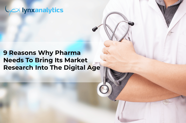 9 Reasons why Pharma needs to change its market research approach
